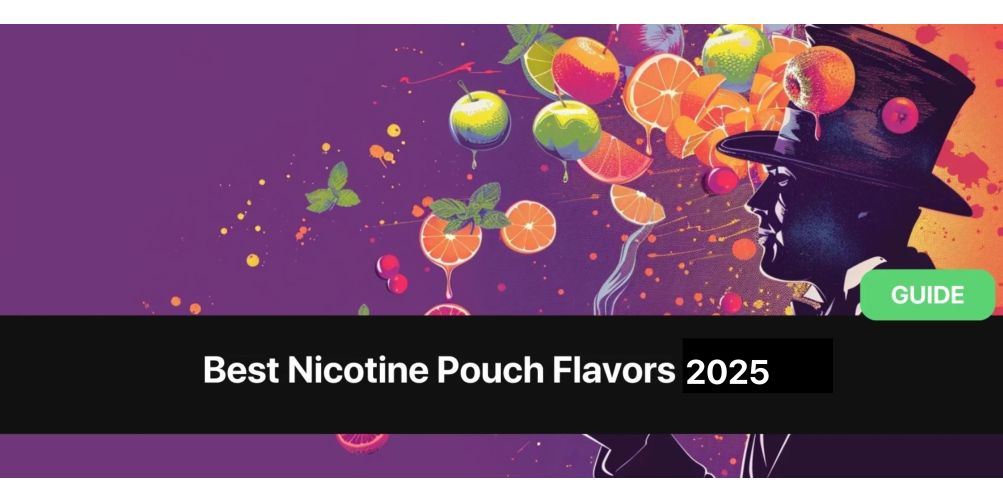 Best Nicotine Pouch Flavors 2025 | Tried, Tested & Rated For You